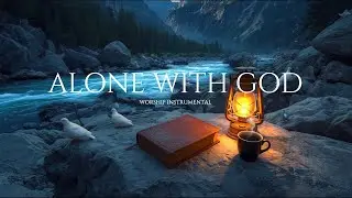 Alone With God: Peaceful Instrumental Worship Music for Prayer, Meditation & Deep Relaxation