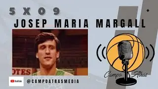 5x09 | JOSEP MARIA MARGALL - CAMPO ATR&Aacute;S MEDIA | LEYENDA DE LA PENYA Y DEL BALONCESTO ESPA&Ntilde;OL