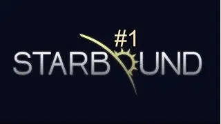 Starbound Gameplay #1