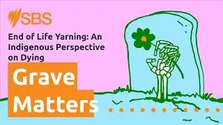 End of Life Yarning: An Indigenous Perspective on Dying | Grave Matters