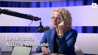 Be skrupulų su Laisvės partijos lydere Au&scaron;rine Armonaite