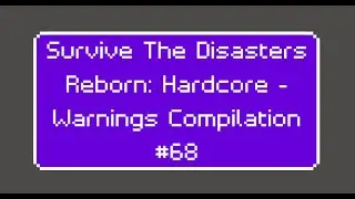 Survive The Disasters Reborn: Hardcore - Warnings Compilation #68