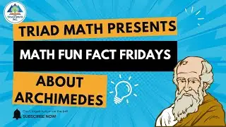 Triad Math Presents: Math Fun Fact Friday - About Archimedes