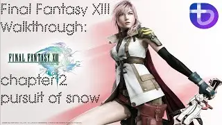 Final Fantasy XIII (Bazzite) Walkthrough: chapter 2 pursuit of snow