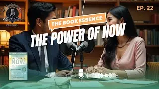 The Power of Now | The Book Essence Podcast Ep.22