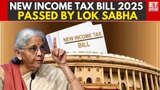 Lok Sabha Passes New Income Tax Bill 2025: What Are The Key Features Of The Revised Bill? | ET Now
