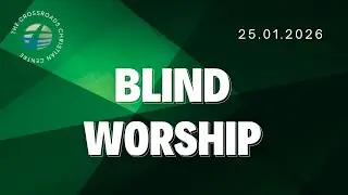 Sunday Service Replay &ndash; &ldquo;Blind Worship&rdquo; 25th January 2026