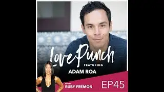LovePunch Ep.45 Evolution and Deep Personal Growth with Adam Roa