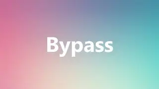 Bypass - Medical Meaning and Pronunciation