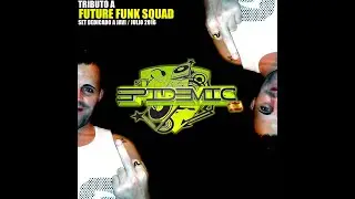 EPIDEMIC @ Tributo A Future Funk Squad (Set Dedicado A Javi) Julio 2016