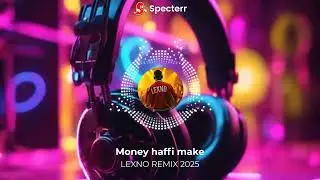 Money haffi make (LEXNO REMIX)