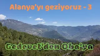 Alanya'yı geziyoruz   3  (Gedevet'ten Oba'ya)  (From Gedevet Plateau to Oba)