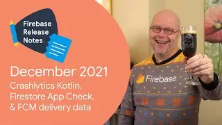 Dec 2021: Crashlytics Kotlin, Firestore App Check＆FCM delivery data!