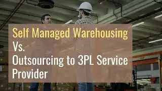 Self Managed Warehousing Vs. Outsourcing to 3PL Service Provider