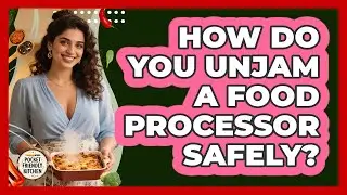 How Do You Unjam A Food Processor Safely? - Pocket Friendly Kitchen