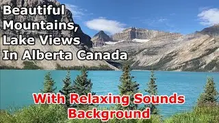 Beautiful Lakes And Mountains In Alberta Canada With Relaxing Sounds Background