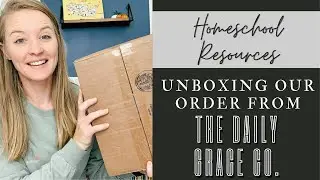 DAILY GRACE CO. UNBOXING | Homeschool Resources