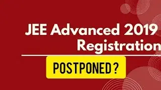 JEE ADVANCED 2019 REGISTRATION POSTPONE DUE TO CYCLONE FANI?