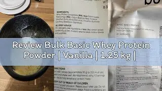 Review Bulk Basic Whey Protein Powder | Vanilla | 1.25 kg | 41 Servings | Up to 18g Protein per Serv