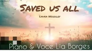 Saved us all Laura Woodley Piano e voce Lia Borges 