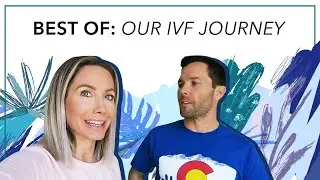 Best Of: Our IVF Journey
