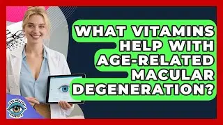 What Vitamins Help With Age-related Macular Degeneration? - Eye Health Experts