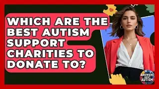 Which Are The Best Autism Support Charities To Donate To? - Answers About Autism