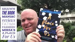 Shawn The Book Maniac reviews Fatima Farheen Mirza&rsquo;s A Place For Us