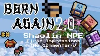 Born Again 2.0 Shaolin NPE. (2.0 First Impressions)No Commentary.
