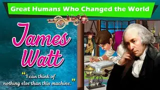 James Watt | Legendary Scientists | Great Humans who changed the world
