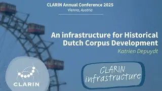 An infrastructure for Historical Dutch Corpus Development &ndash; CLARIN 2025