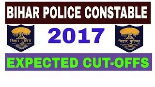 Bihar Police Constable 2017 Expected Cut-Off Marks