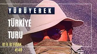 Yürüyerek Türkiye Turu | Travel on foot | Ormanlar İçin Yürüyorum #81il81fidan #149