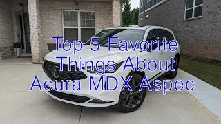 5 любимых вещей в Acura MDX Aspec 2022 года
