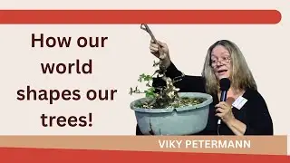 Viky Petermann Bonsai as art: How our world shapes our trees!