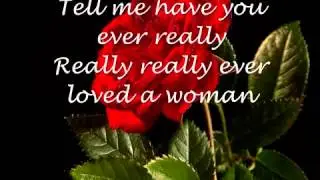 Have you ever really loved a a woman &hearts;&hearts;&hearts;&hearts; Matt Giraud