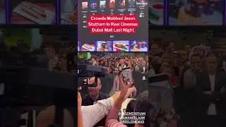 Crowds Mobbed Jason Statham In Reel Cinemas Dubai Mall Last Night!