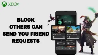 How To Block Others Can Send You Friend Requests On Xbox App | Step By Step