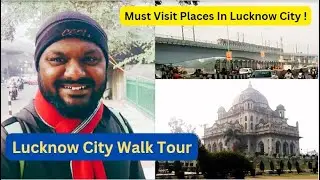 Lucknow City Tour | Heritage Walk and Street Food | Places To Visit In Lucknow | #lucknow