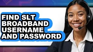 How to Find Slt Broadband Username and Password (full Guide)