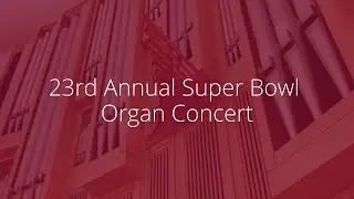 23rd Annual Super Bowl Organ Concert