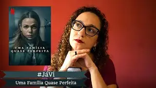#JáVi - Uma Família Quase Perfeita (Netflix)
