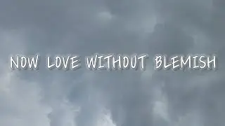 [TUES SEP 19 2023 DAWN PROVERBS] NOW LOVE WITHOUT BLEMISH