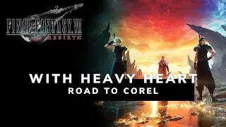 FINAL FANTASY 7 REBIRTH | With Heavy Heart - Road to Corel