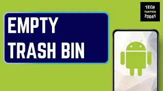 How To Empty Trash Bin On Android Phone