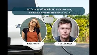 BYD&rsquo;s most affordable EV, Kia&rsquo;s new van, and what&rsquo;s the buzz around VW&rsquo;s GTX | The Driven Podcast
