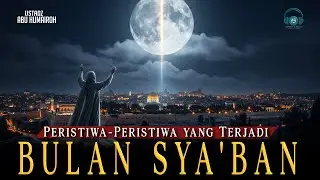 Peristiwa Peristiwa Besar yang Terjadi Di Bulan Syaban yang Menakjubkan