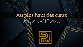 Au plus haut des cieux | Joseph d'Af | Louange | Paroles