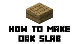 Minecraft Survival: How to Make Oak Slab