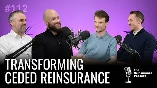 Gareth Evans & James Slater: Transforming Ceded Reinsurance | TRP #112